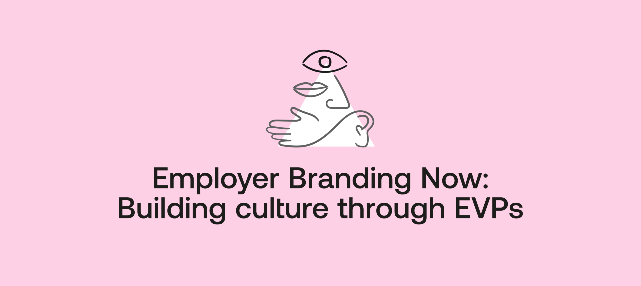 An abstract line illustration of a face, hand, and eye sits above bold text that reads 'Employer Branding Now: Building culture through EVPs,' all on a solid pink background.